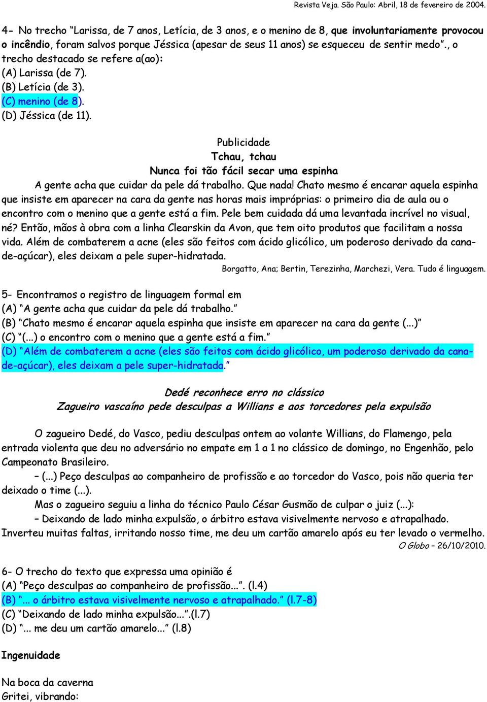 , o trecho destacado se refere a(ao): (A) Larissa (de 7). (B) Letícia (de 3). (C) menino (de 8). (D) Jéssica (de 11).