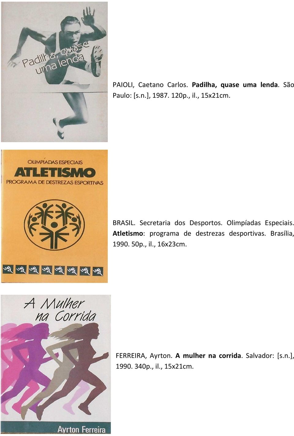 Atletismo: programa de destrezas desportivas. Brasília, 1990. 50p., il.