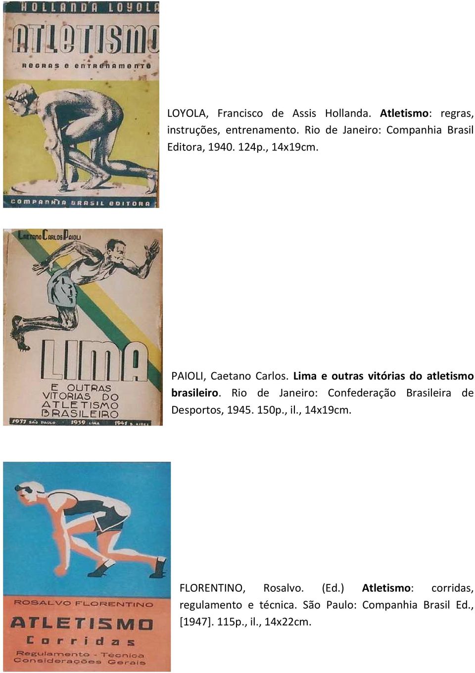 Lima e outras vitórias do atletismo brasileiro. Rio de Janeiro: Confederação Brasileira de Desportos, 1945.