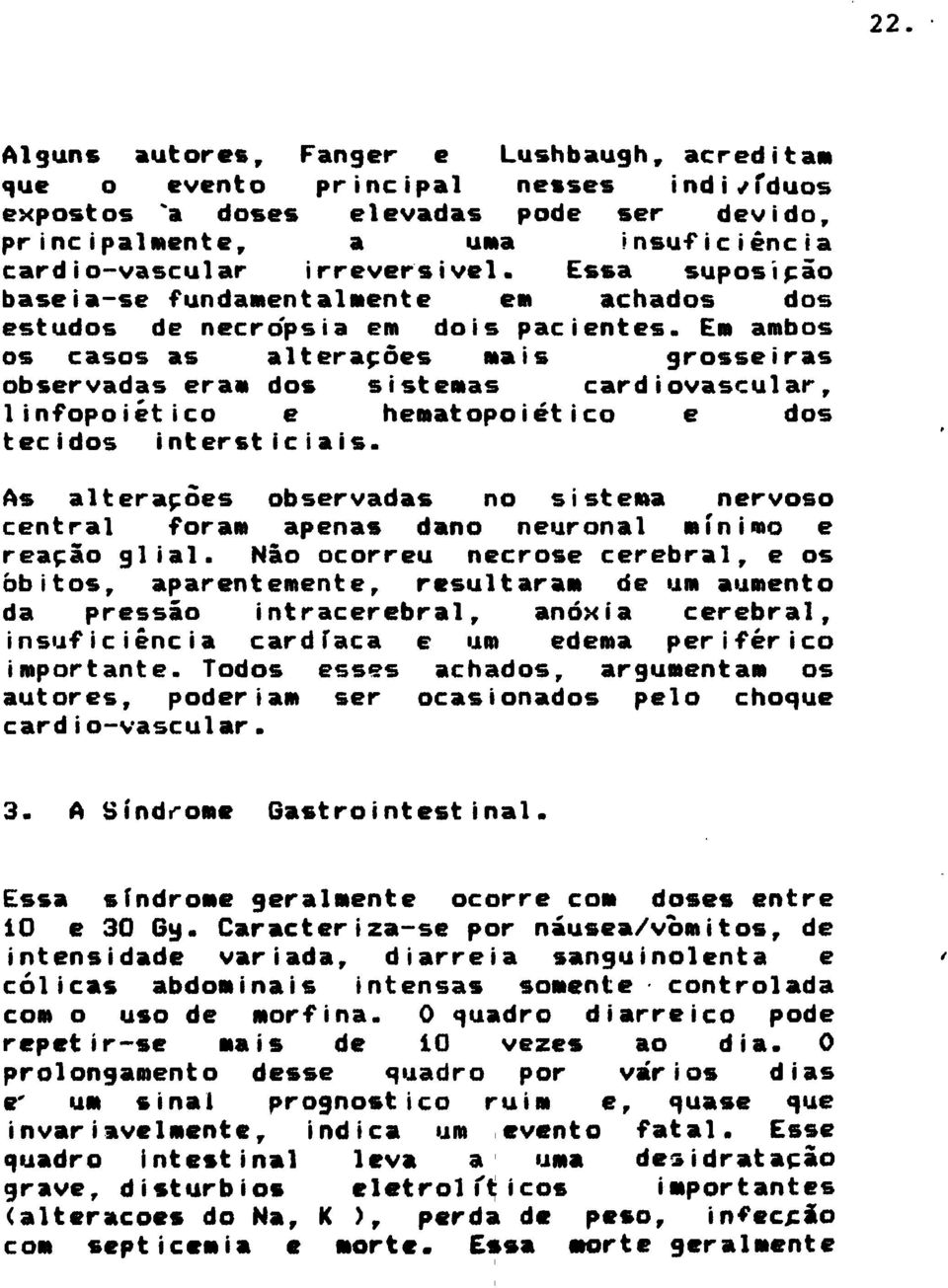 Em ambos os casos as alterações mais grosseiras observadas era» dos sistemas cardiovascular, 1infopoiético e hematopoiético e dos tecidos intersticiais.