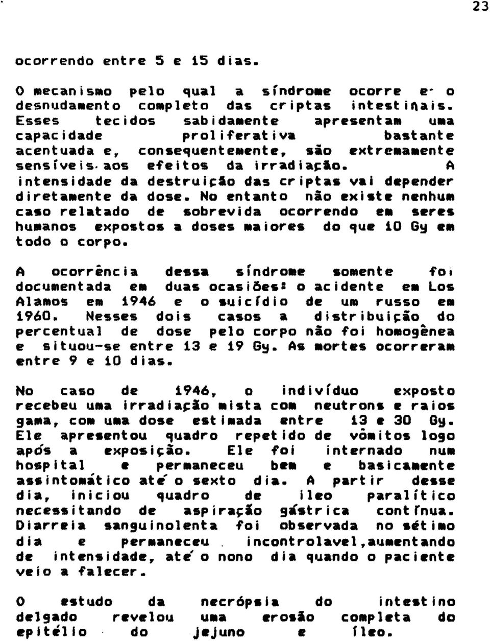 A intensidade da destruição das criptas vai depender diretamente da dose.