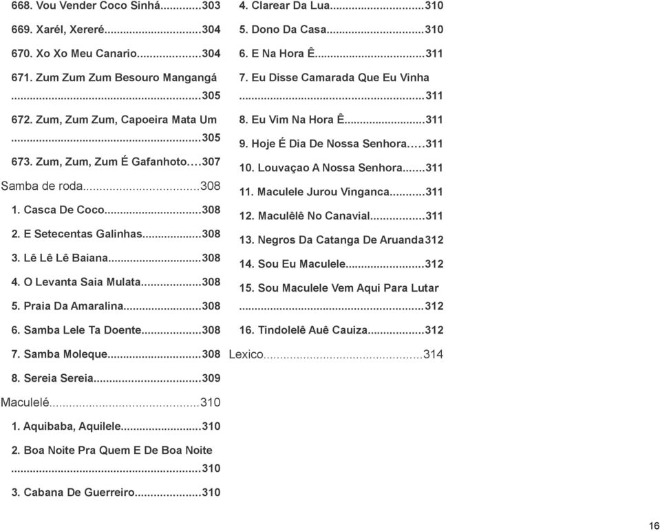Samba Moleque...308 4. Clarear Da Lua...310 5. Dono Da Casa...310 6. E Na Hora Ê...311 7. Eu Disse Camarada Que Eu Vinha...311 8. Eu Vim Na Hora Ê...311 9. Hoje É Dia De Nossa Senhora...311 10.