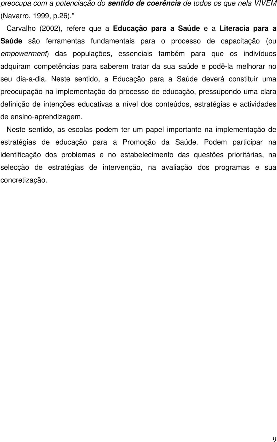 os indivíduos adquiram competências para saberem tratar da sua saúde e podê-la melhorar no seu dia-a-dia.