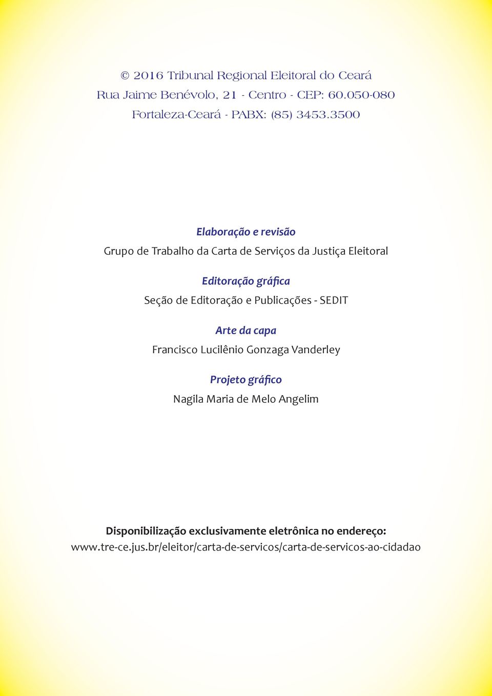 3500 Elaboração e revisão Grupo de Trabalho da Carta de Serviços da Justiça Eleitoral Editoração gráfica Seção de Editoração