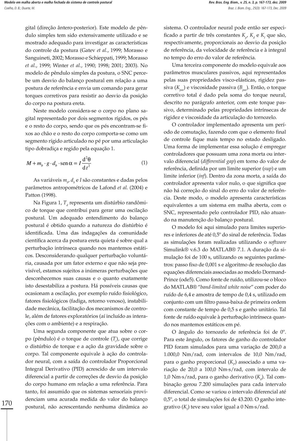 , 1999; Morasso e Sanguineti, 2002; Morasso e Schieppati, 1999; Morasso et al., 1999; Winter et al., 1990; 1998; 2001; 2003).