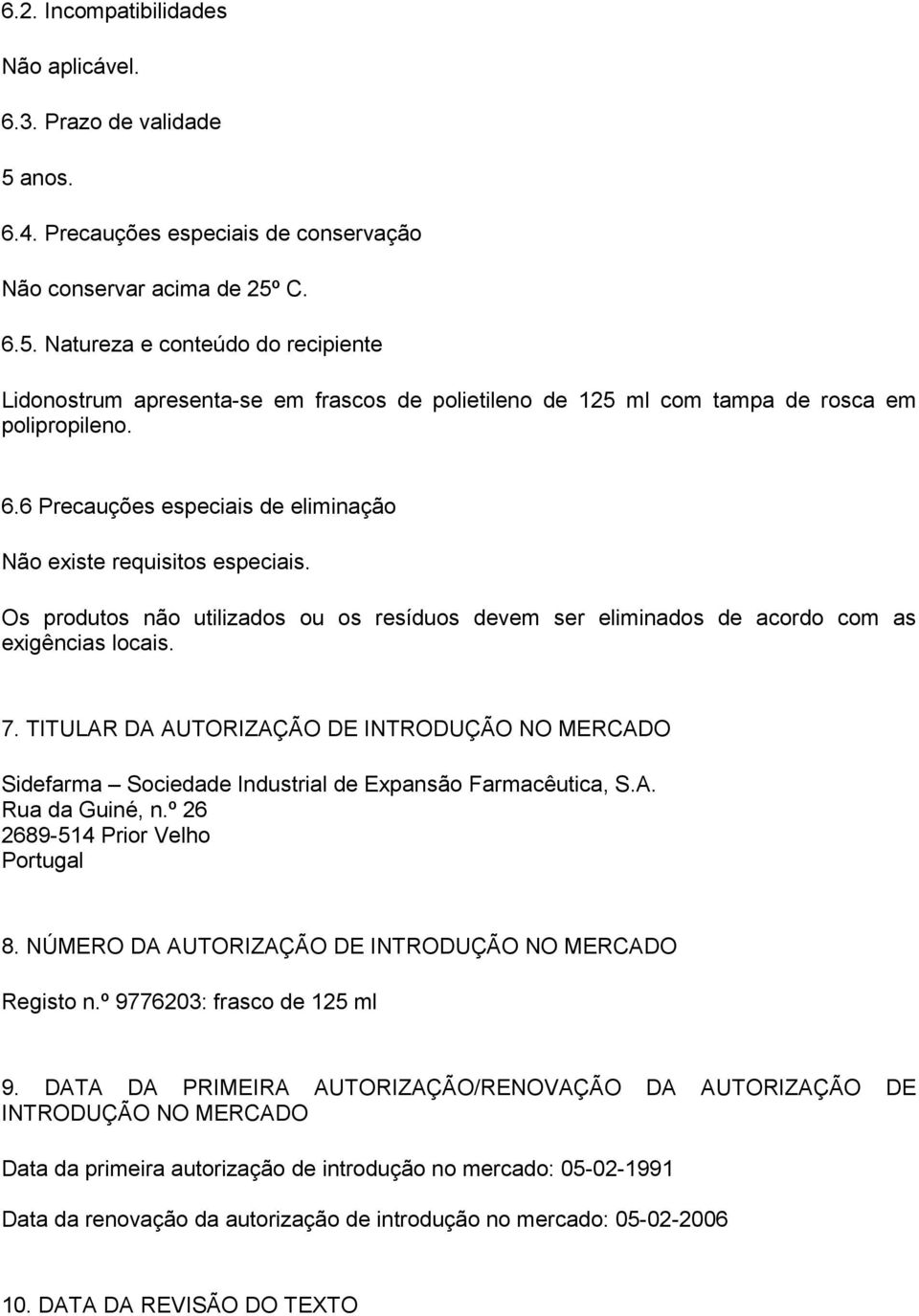 TITULAR DA AUTORIZAÇÃO DE INTRODUÇÃO NO MERCADO Sidefarma Sociedade Industrial de Expansão Farmacêutica, S.A. Rua da Guiné, n.º 26 2689-514 Prior Velho Portugal 8.