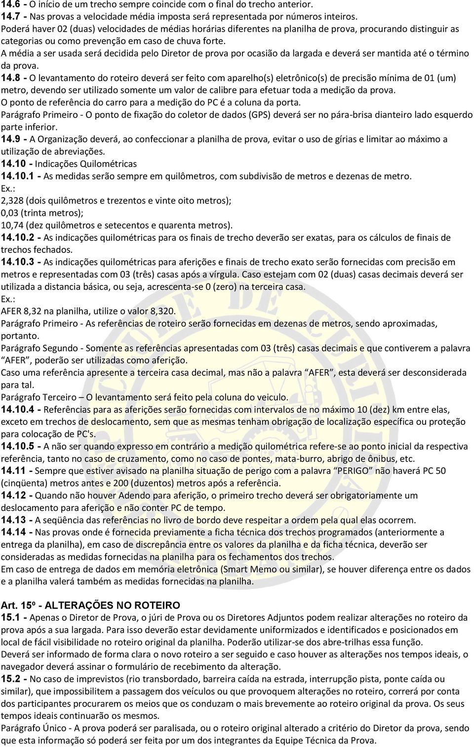 A média a ser usada será decidida pelo Diretor de prova por ocasião da largada e deverá ser mantida até o término da prova. 14.