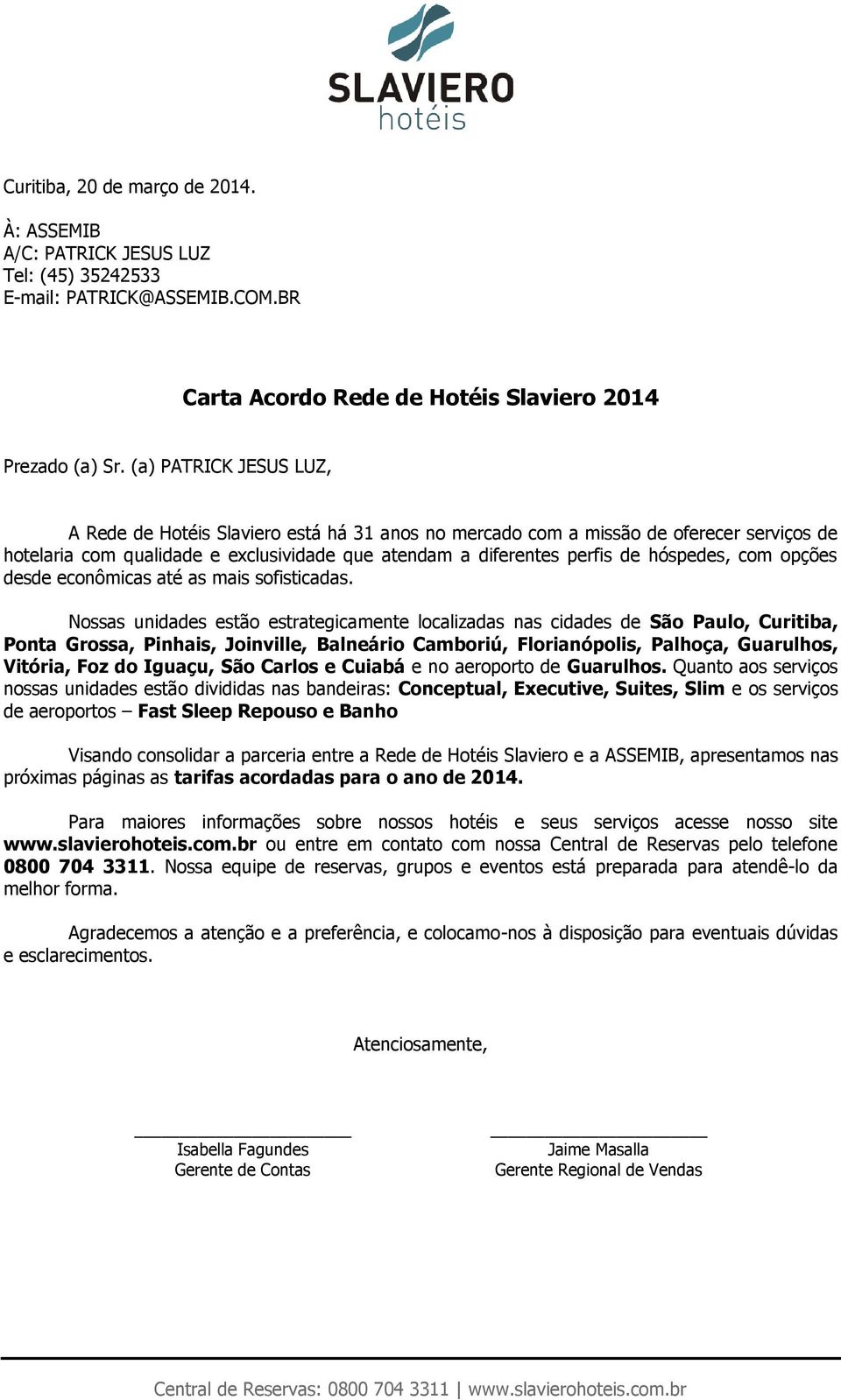 com opções desde econômicas até as mais sofisticadas.