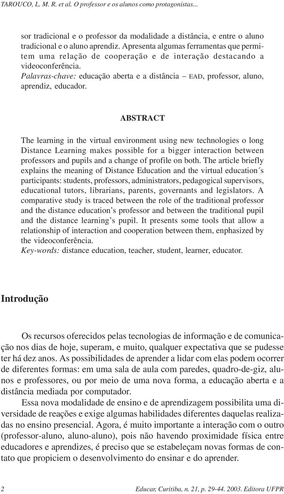 Palavras-chave: educação aberta e a distância EAD, professor, aluno, aprendiz, educador.