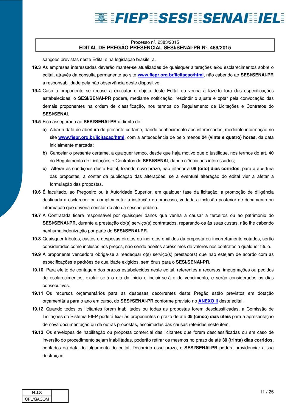 br/licitacao/html, não cabendo ao SESI/SENAI-PR a responsabilidade pela não observância deste dispositivo. 19.