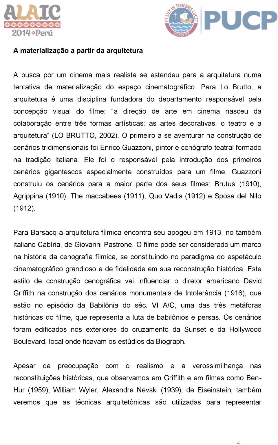 artes decorativas, o teatro e a arquitetura (LO BRUTTO, 2002).