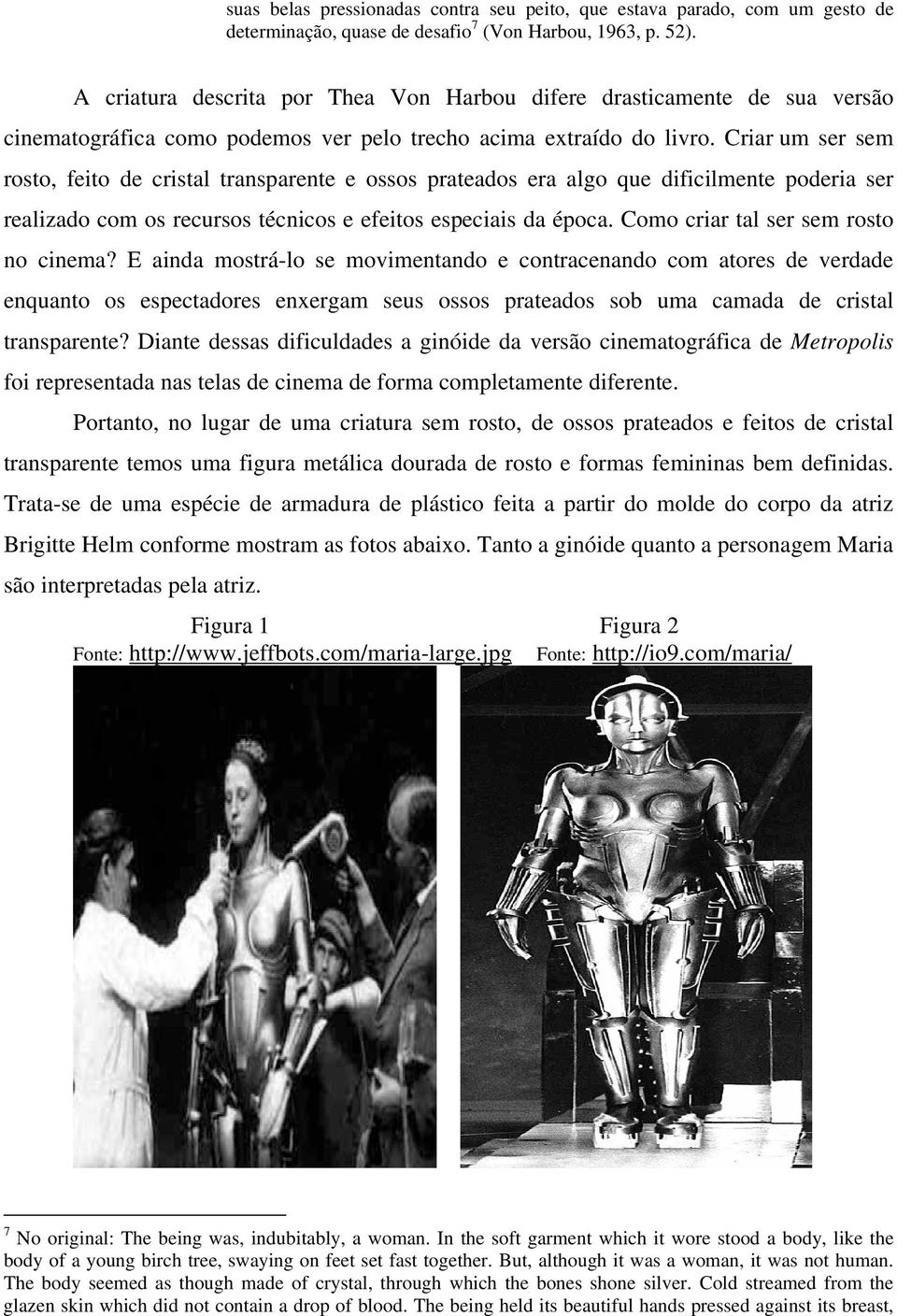 Criar um ser sem rosto, feito de cristal transparente e ossos prateados era algo que dificilmente poderia ser realizado com os recursos técnicos e efeitos especiais da época.