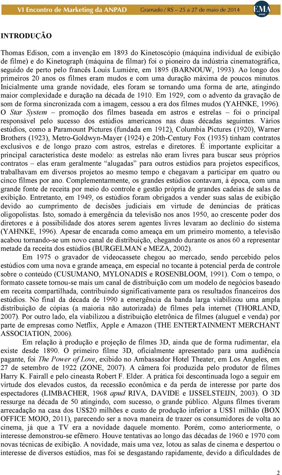 Inicialmente uma grande novidade, eles foram se tornando uma forma de arte, atingindo maior complexidade e duração na década de 1910.