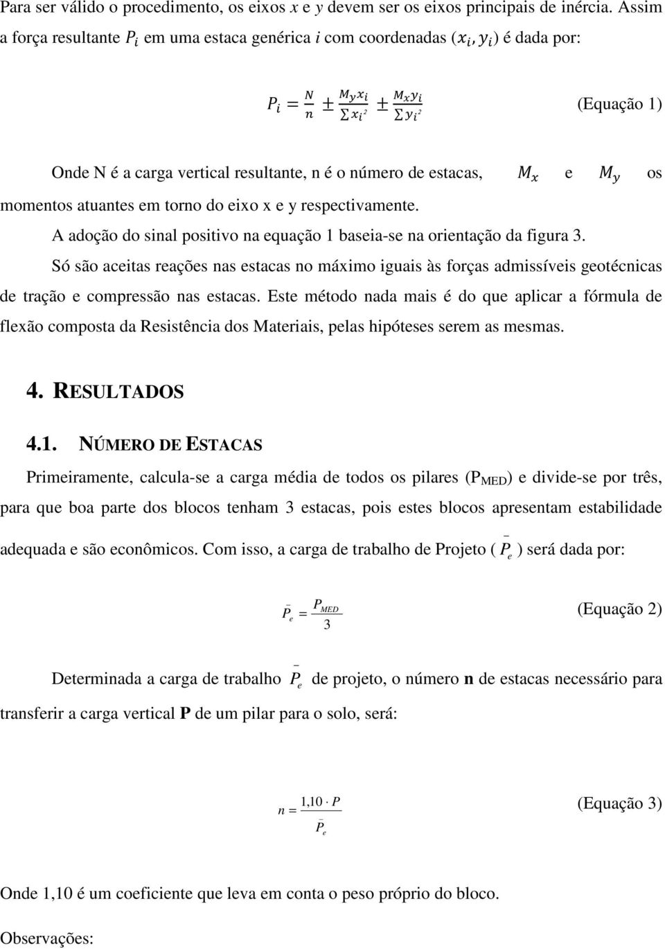 eixo x e y respectivamente. A adoção do sinal positivo na equação 1 baseia-se na orientação da figura 3.