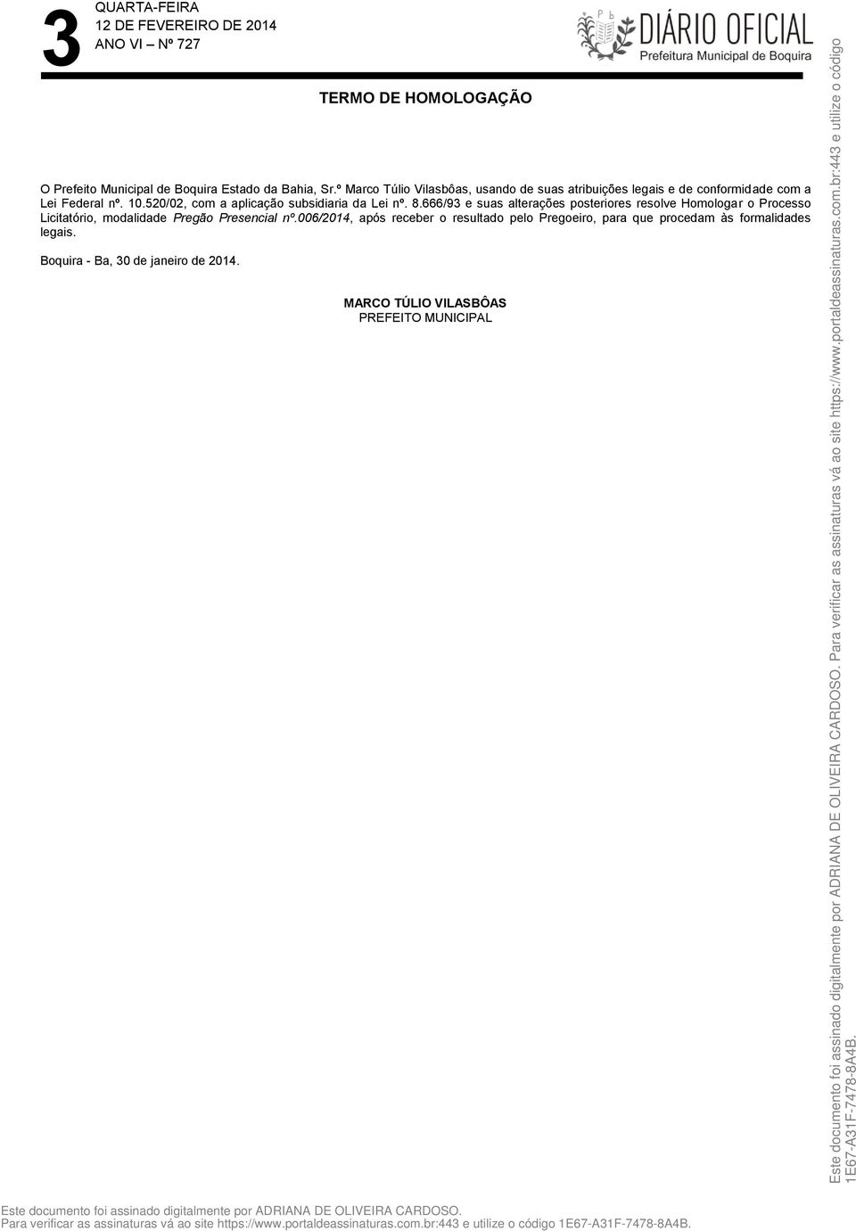 520/02, com a aplicação subsidiaria da Lei nº. 8.