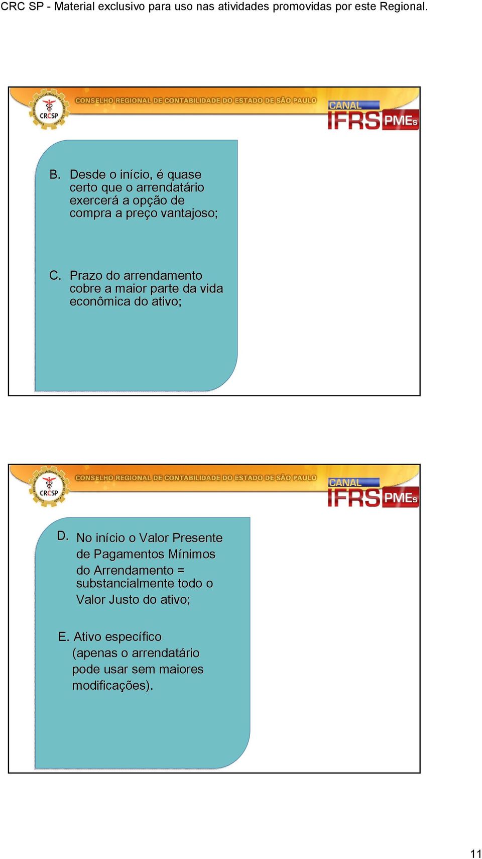 No início o Valor Presente de Pagamentos Mínimos M do Arrendamento = substancialmente todo o