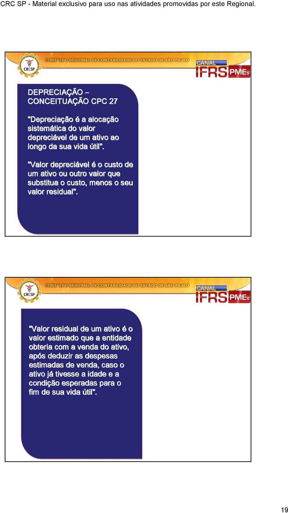 Valor depreciável é o custo de um ativo ou outro valor que substitua o custo, menos o seu valor residual.