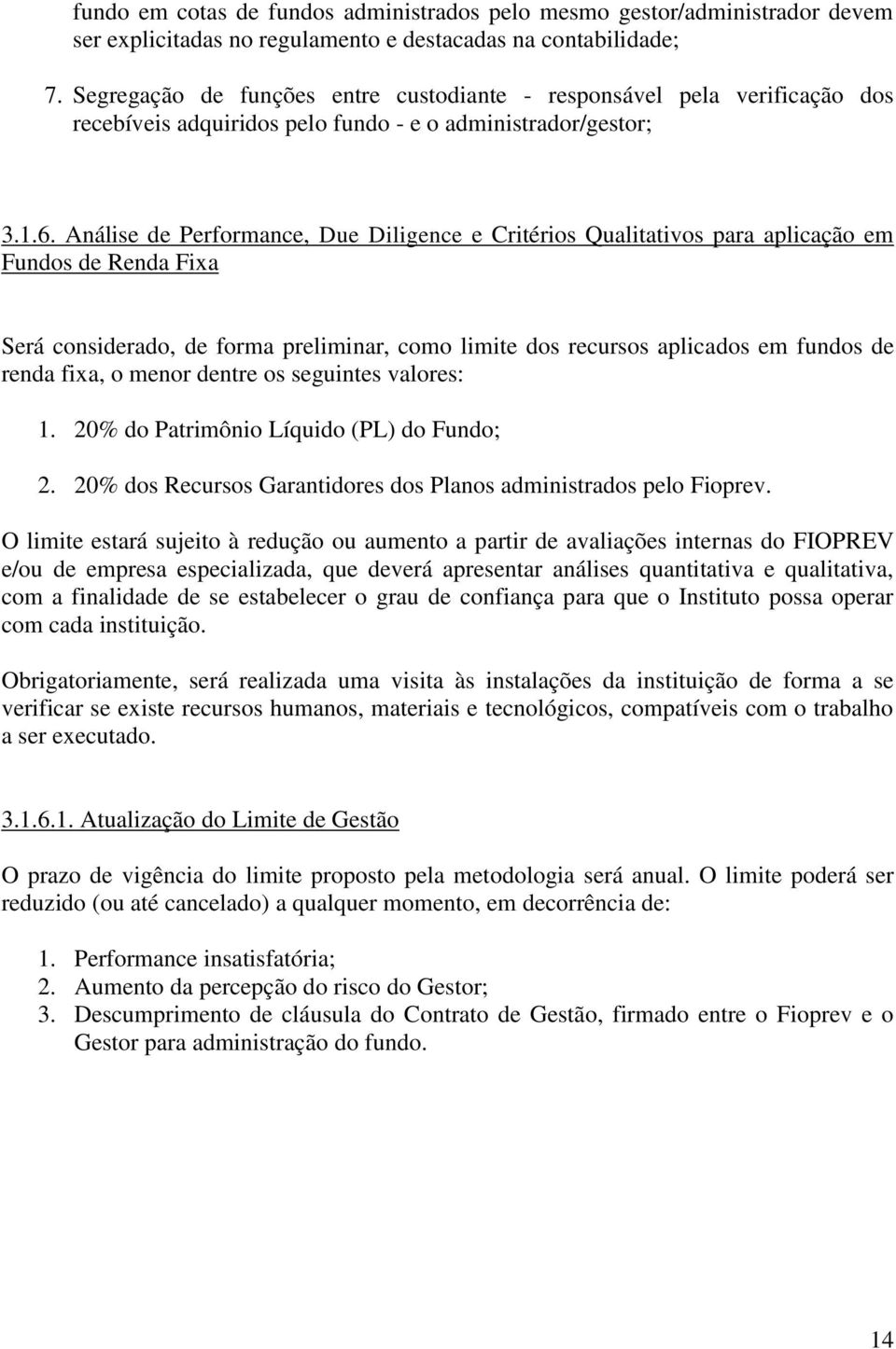 Análise de Performance, Due Diligence e Critérios Qualitativos para aplicação em Fundos de Renda Fixa Será considerado, de forma preliminar, como limite dos recursos aplicados em fundos de renda