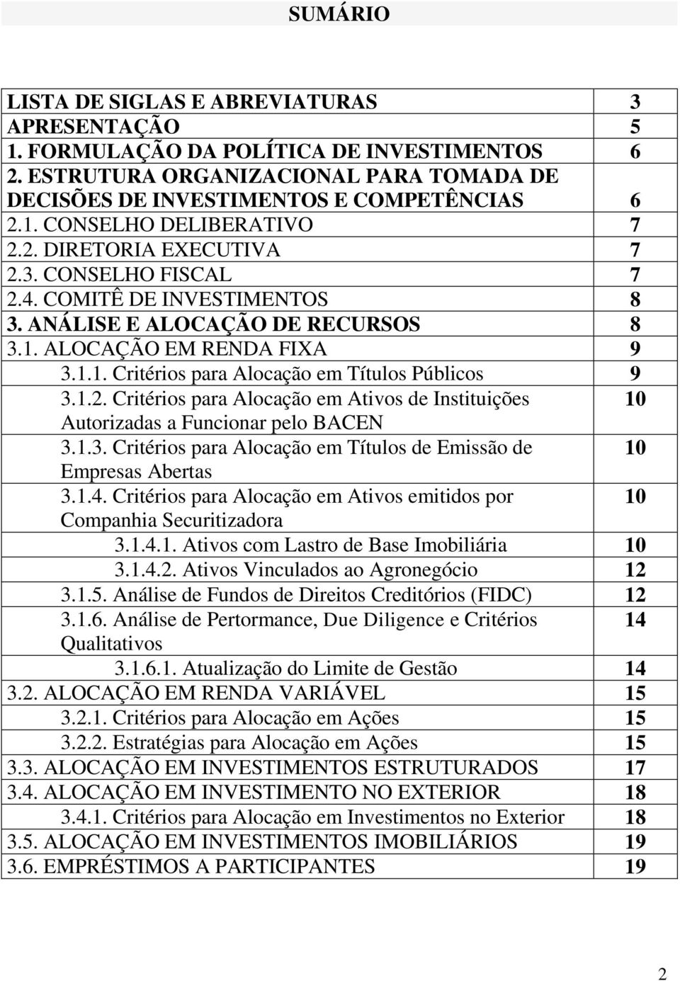 1.2. Critérios para Alocação em Ativos de Instituições 10 Autorizadas a Funcionar pelo BACEN 3.1.3. Critérios para Alocação em Títulos de Emissão de 10 Empresas Abertas 3.1.4.