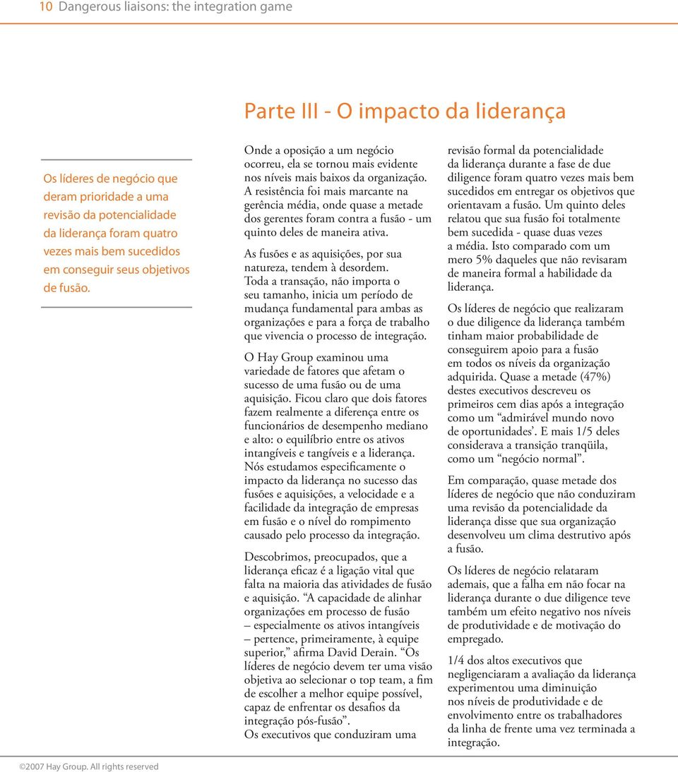 A resistência foi mais marcante na gerência média, onde quase a metade dos gerentes foram contra a fusão - um quinto deles de maneira ativa.