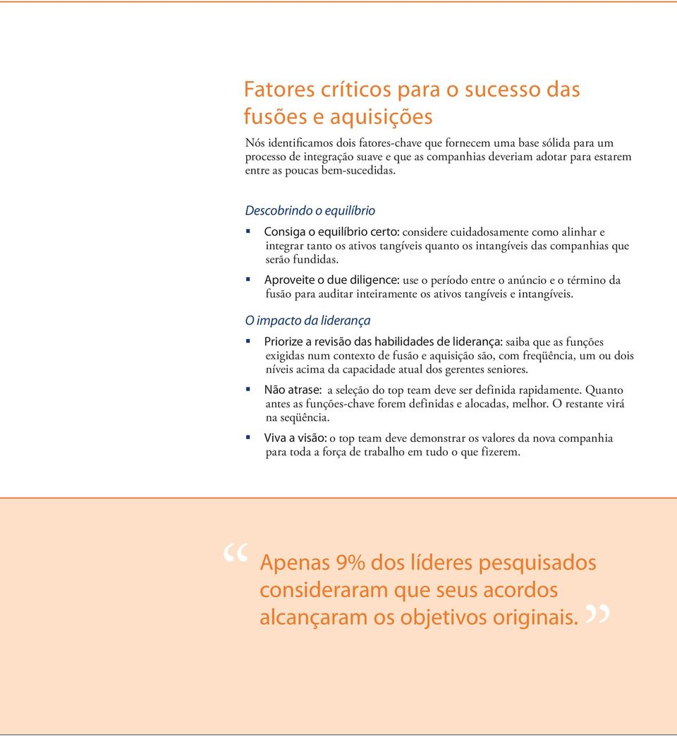 Descobrindo o equilíbrio Consiga o equilíbrio certo: considere cuidadosamente como alinhar e integrar tanto os ativos tangíveis quanto os intangíveis das companhias que serão fundidas.