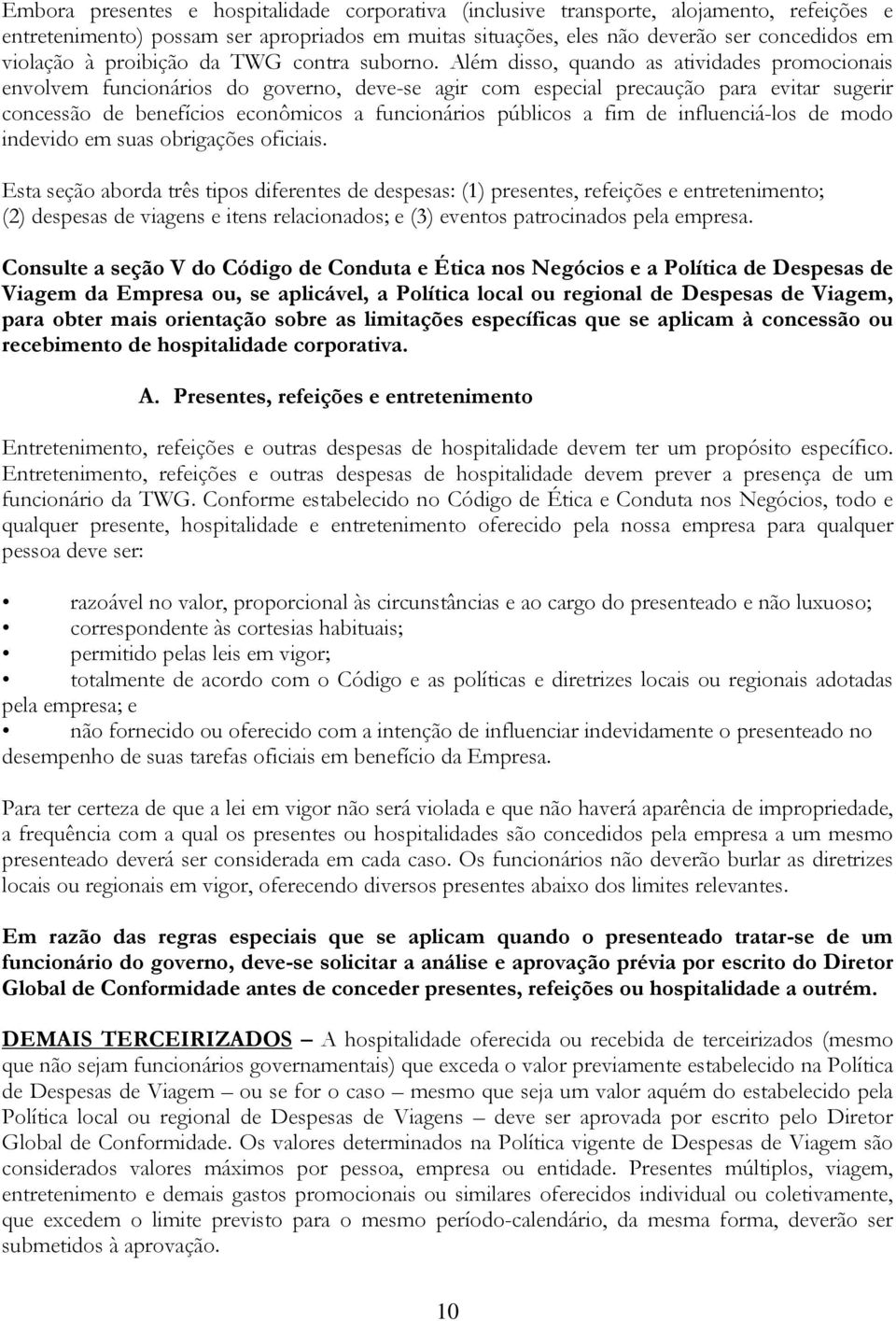 Além disso, quando as atividades promocionais envolvem funcionários do governo, deve-se agir com especial precaução para evitar sugerir concessão de benefícios econômicos a funcionários públicos a