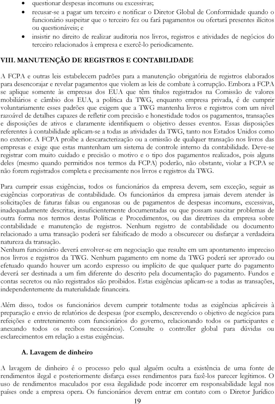 VIII. MANUTENÇÃO DE REGISTROS E CONTABILIDADE A FCPA e outras leis estabelecem padrões para a manutenção obrigatória de registros elaborados para desencorajar e revelar pagamentos que violem as leis