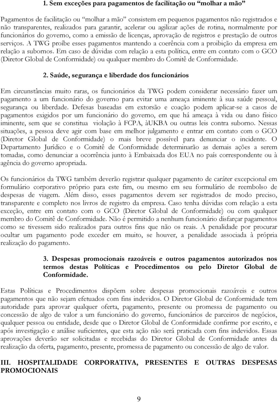 A TWG proíbe esses pagamentos mantendo a coerência com a proibição da empresa em relação a subornos.