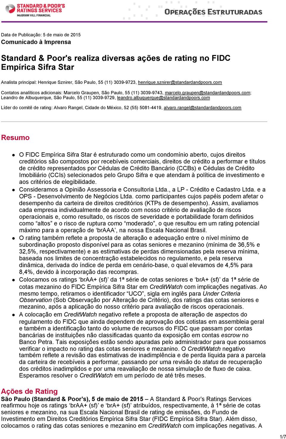 com; Leandro de Albuquerque, São Paulo, 55 (11) 3039-9729, leandro.albuquerque@standardandpoors.com Líder do comitê de rating: Alvaro Rangel, Cidade do México, 52 (55) 5081-4419, alvaro.