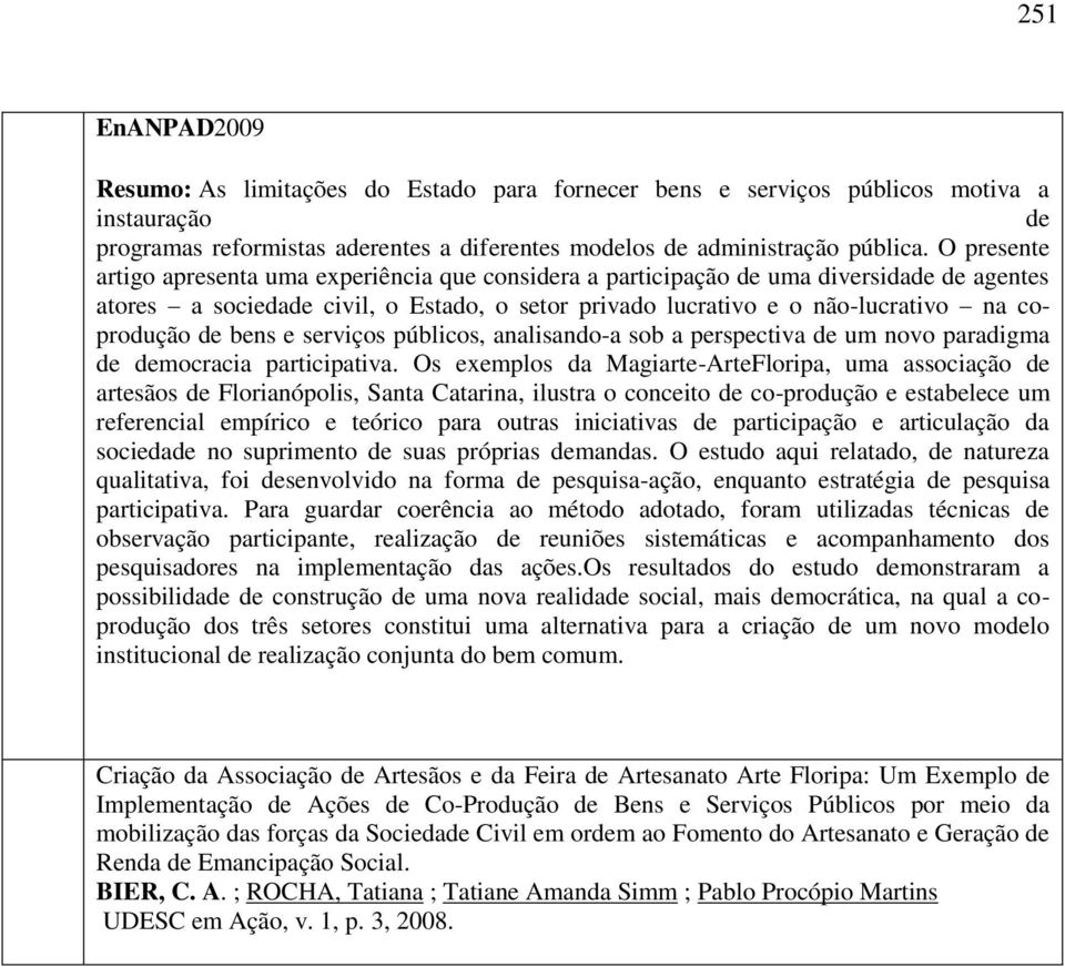 bens e serviços públicos, analisando-a sob a perspectiva de um novo paradigma de democracia participativa.