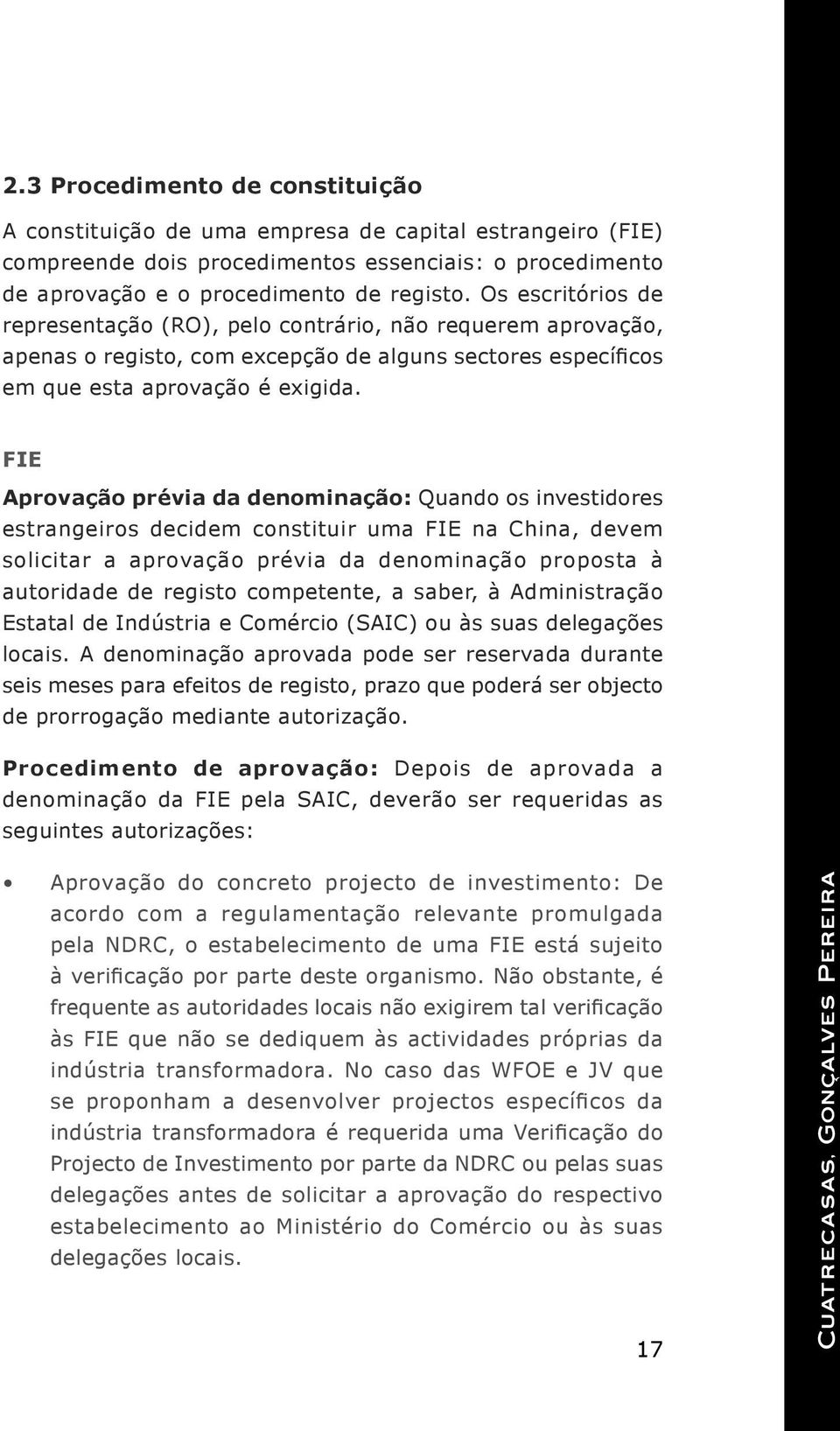 FIE Aprovação prévia da denominação: Quando os investidores estrangeiros decidem constituir uma FIE na China, devem solicitar a aprovação prévia da denominação proposta à autoridade de registo