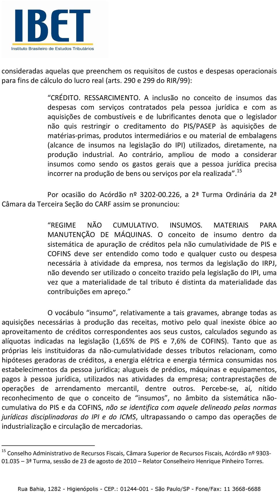 creditamento do PIS/PASEP às aquisições de matérias-primas, produtos intermediários e ou material de embalagens (alcance de insumos na legislação do IPI) utilizados, diretamente, na produção