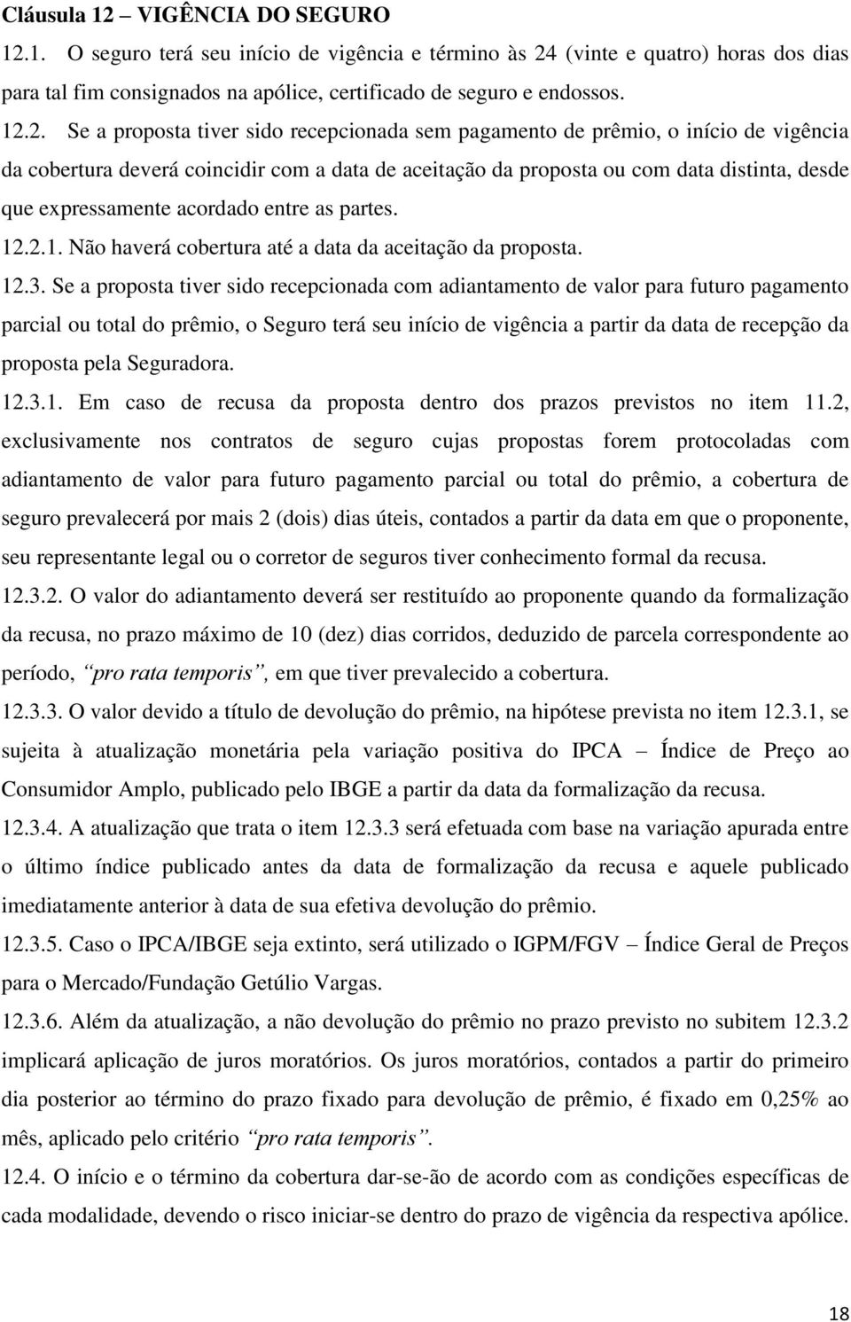 1. O seguro terá seu início de vigência e término às 24