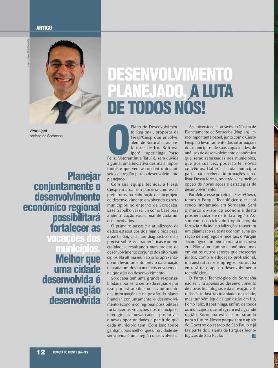 O Plano de Desenvolvimento Regional, proposta da Fiesp/Ciesp que envolve, além de Sorocaba, as prefeituras de Itu, Boituva, Iperó, Itapetininga, Porto Feliz, Votorantim e Tatuí é, sem dúvida alguma,