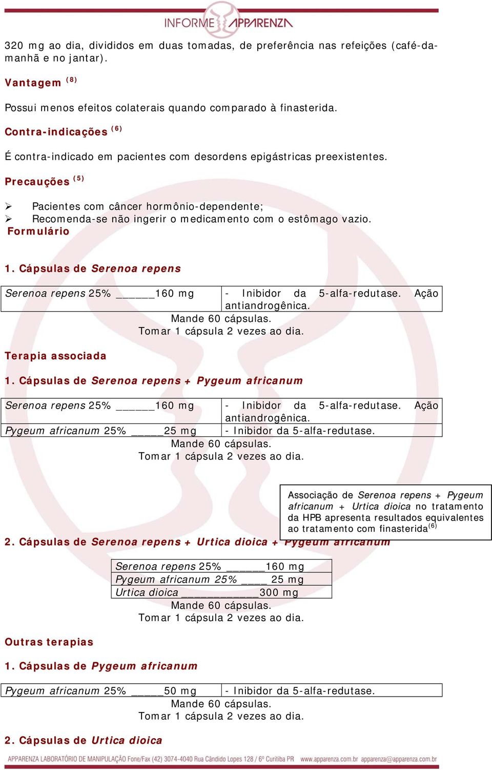 Precauções (5) Pacientes com câncer hormônio-dependente; Recomenda-se não ingerir o medicamento com o estômago vazio. Formulário 1.