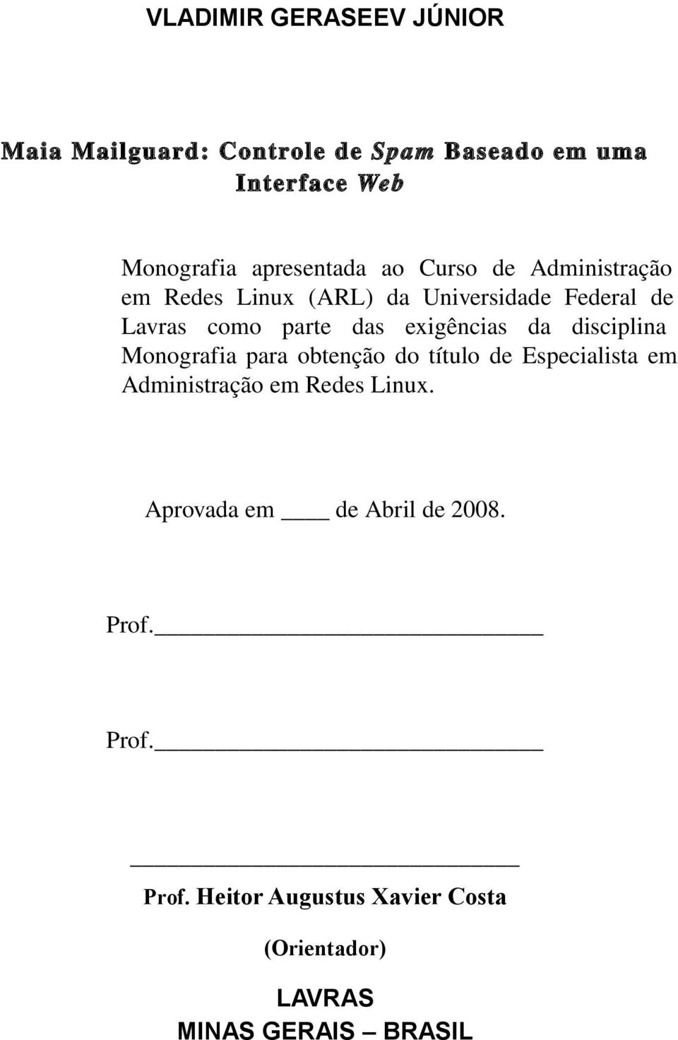 exigências da disciplina Monografia para obtenção do título de Especialista em Administração em Redes Linux.