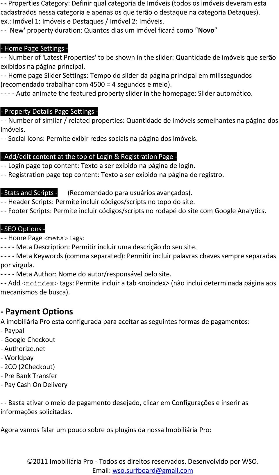 - - 'New' property duration: Quantos dias um imóvel ficará como Novo - Home Page Settings - - - Number of 'Latest Properties' to be shown in the slider: Quantidade de imóveis que serão exibidos na