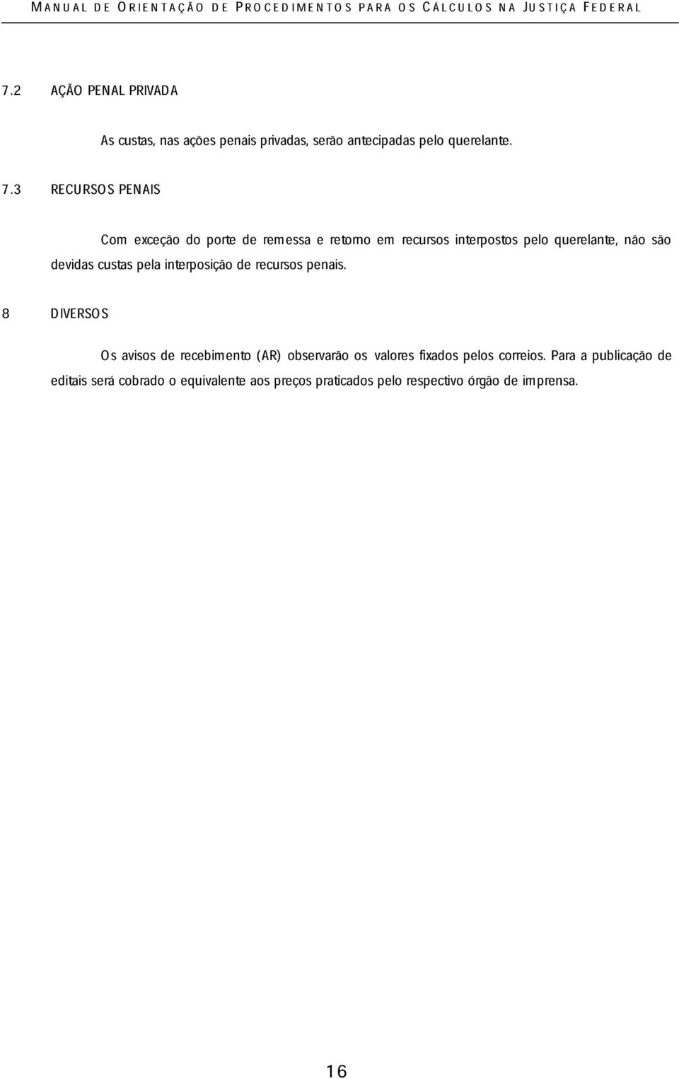 devidas custas pela interposição de recursos penais.