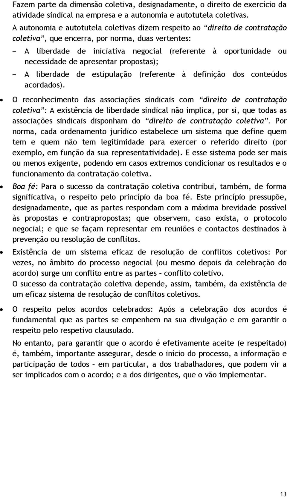 necessidade de apresentar propostas); A liberdade de estipulação (referente à definição dos conteúdos acordados).