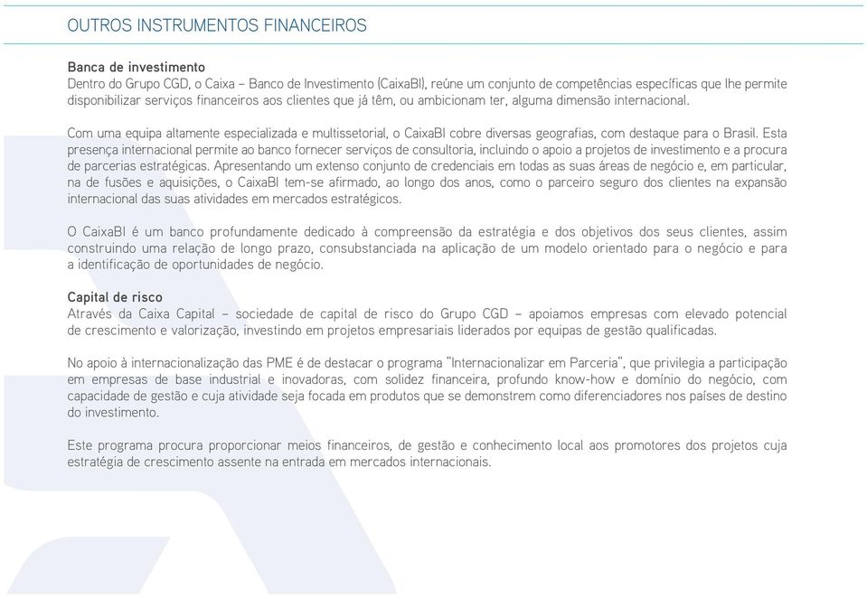 Com uma equipa altamente especializada e multissetorial, o CaixaBI cobre diversas geografias, com destaque para o Brasil.