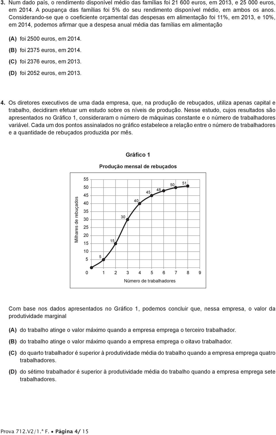 2014. (B) foi 2375 euros, em 2014. (C) foi 2376 euros, em 2013. (D) foi 2052 euros, em 2013. 4.