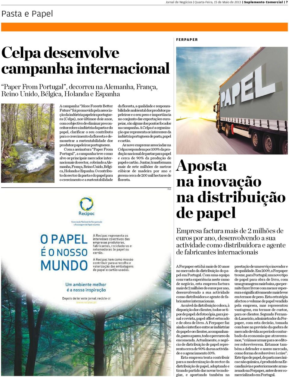 pela associação da indústria papeleira portuguesa (Celpa), nos últimos dois anos, com o objectivo de eliminar preconceitos sobre a indústria da pasta e do papel, clarificar o seu contributo para o