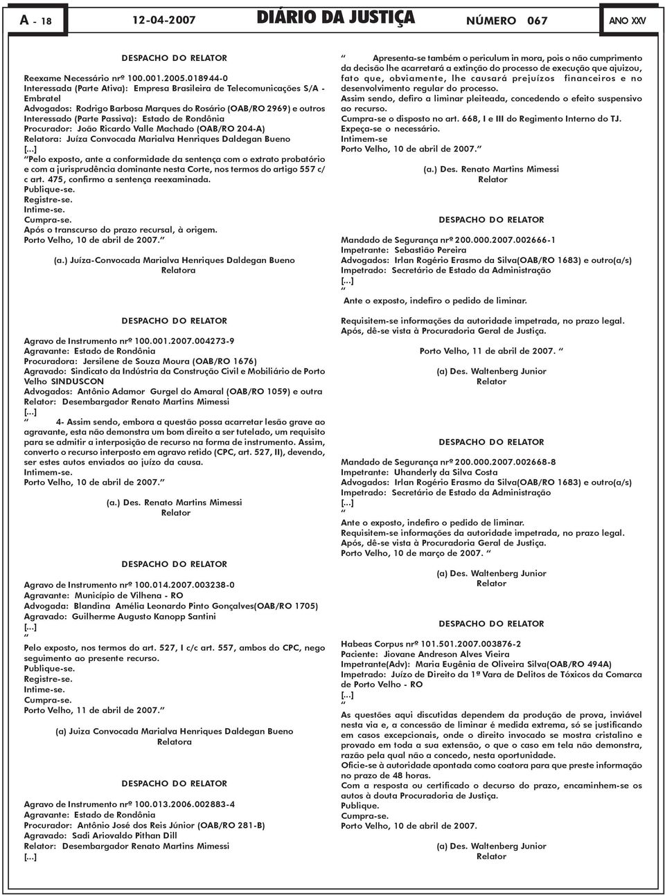 Rondônia Procurador: João Ricardo Valle Machado (OAB/RO 204-A) Relatora: Juíza Convocada Marialva Henriques Daldegan Bueno [.