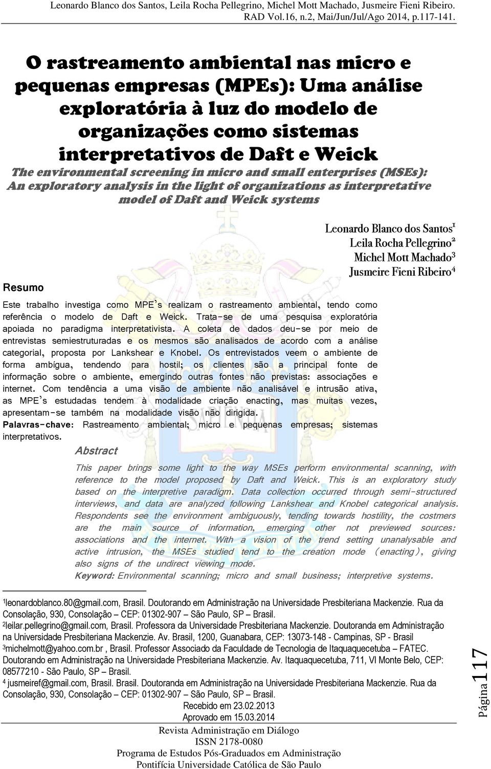 rastreamento ambiental, tendo como referência o modelo de Daft e Weick. Trata-se de uma pesquisa exploratória apoiada no paradigma interpretativista.