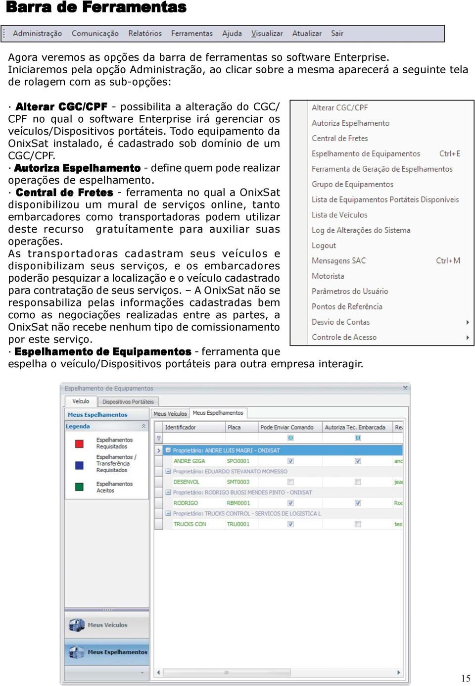 Enterprise irá gerenciar os veículos/dispositivos portáteis. Todo equipamento da OnixSat instalado, é cadastrado sob domínio de um CGC/CPF.