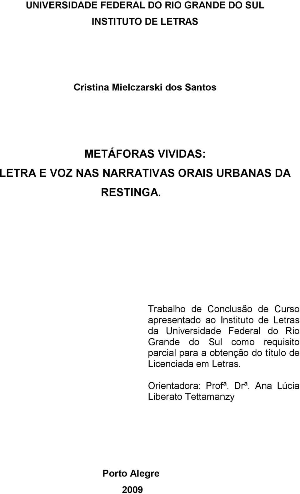Trabalho de Conclusão de Curso apresentado ao Instituto de Letras da Universidade Federal do Rio Grande do