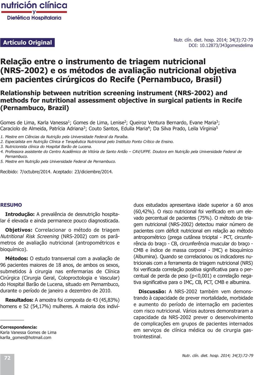 between nutrition screening instrument (NRS-2002) and methods for nutritional assessment objective in surgical patients in Recife (Pernambuco, Brazil) Gomes de Lima, Karla Vanessa 1 ; Gomes de Lima,