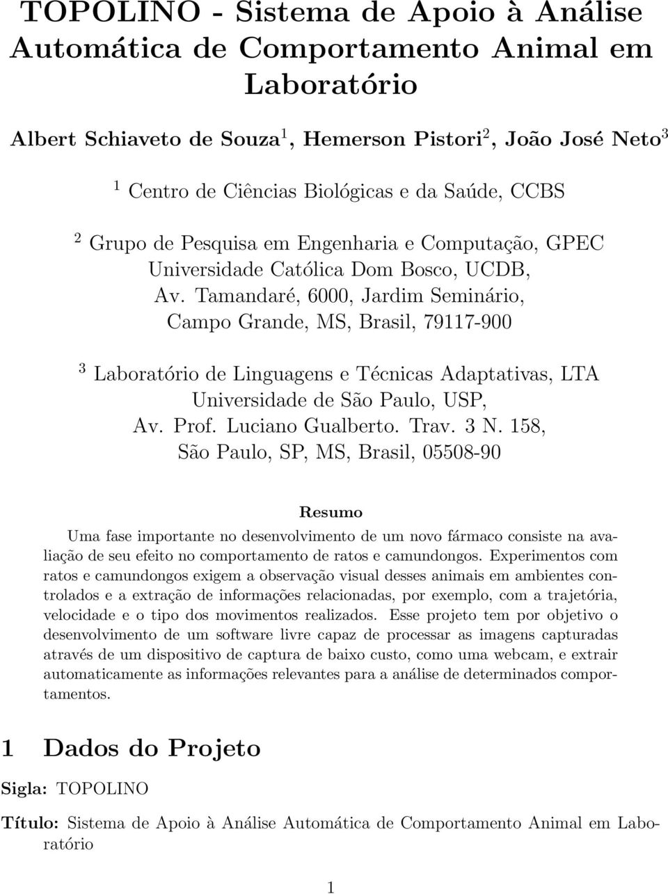 Tamandaré, 6000, Jardim Seminário, Campo Grande, MS, Brasil, 79117-900 3 Laboratório de Linguagens e Técnicas Adaptativas, LTA Universidade de São Paulo, USP, Av. Prof. Luciano Gualberto. Trav. 3 N.