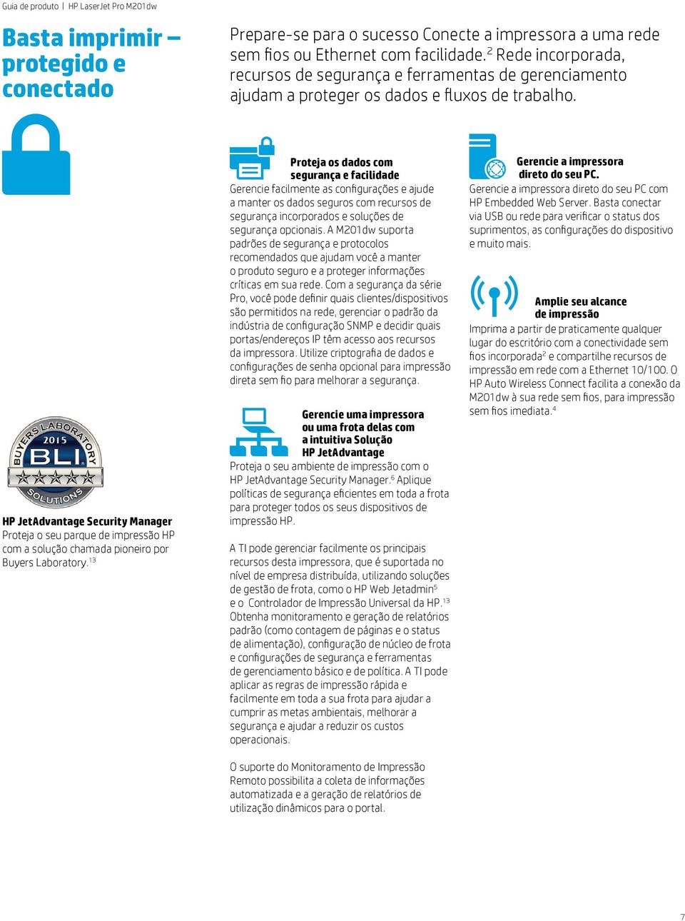 HP JetAdvantage Security Manager Proteja o seu parque de impressão HP com a solução chamada pioneiro por Buyers Laboratory.