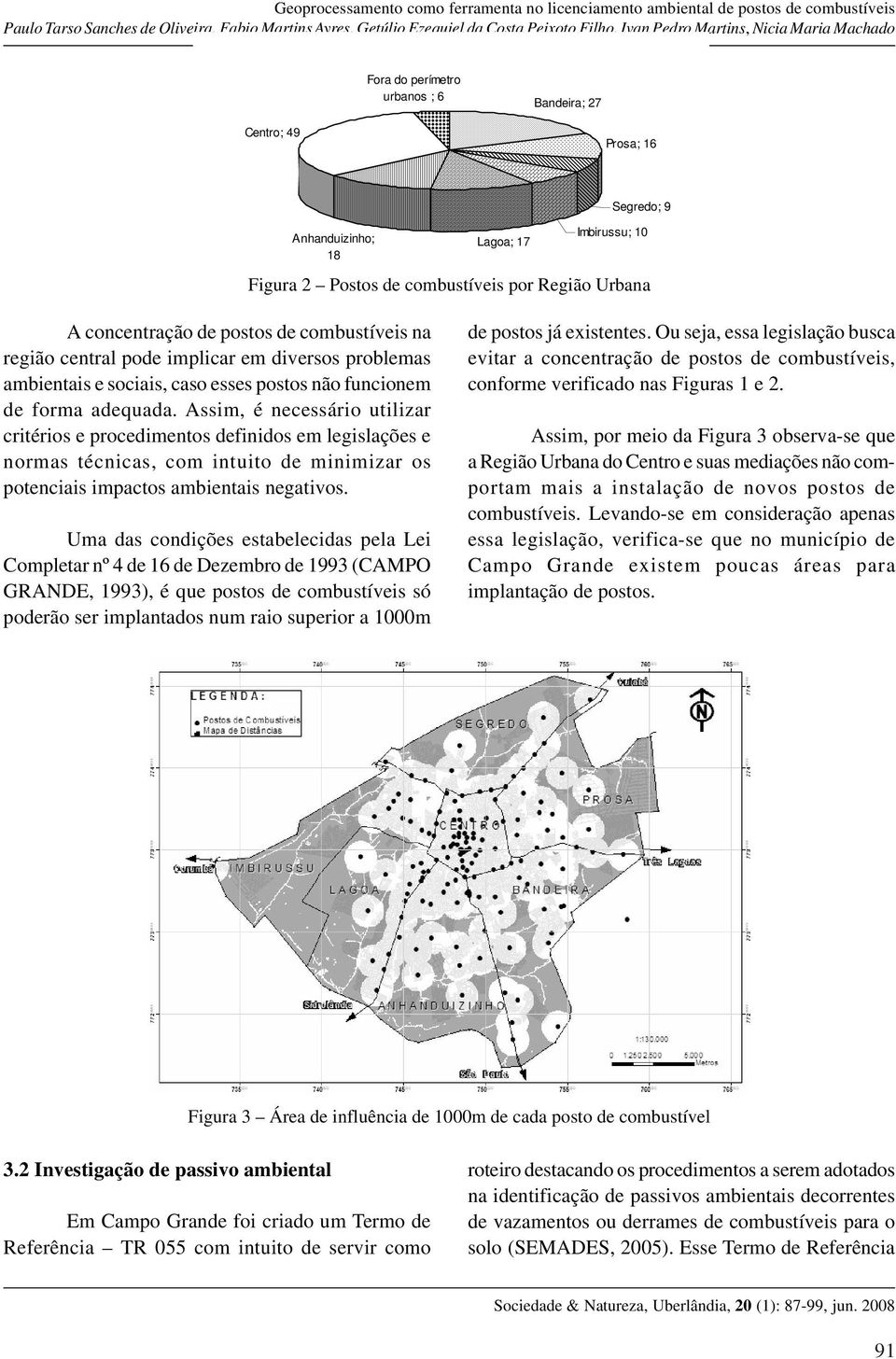 Assim, é necessário utilizar critérios e procedimentos definidos em legislações e normas técnicas, com intuito de minimizar os potenciais impactos ambientais negativos.